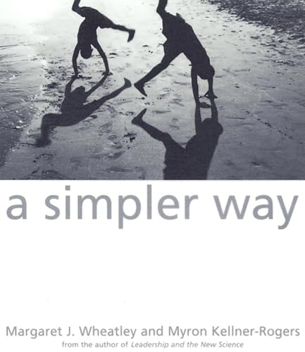 A Simpler Way (9781576750506) by Wheatley, Margaret J.; Kellner-Rogers, Myron