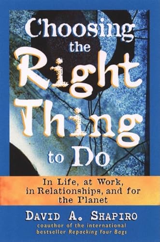 Beispielbild fr Choosing the Right Thing to Do: In Life, at Work, in Relationships, and for the Planet zum Verkauf von Wonder Book