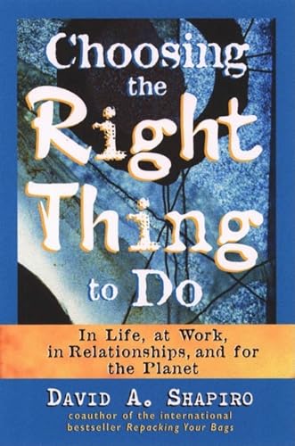 Stock image for Choosing the Right Thing to Do: In Life, at Work, in Relationships, and for the Planet for sale by Wonder Book