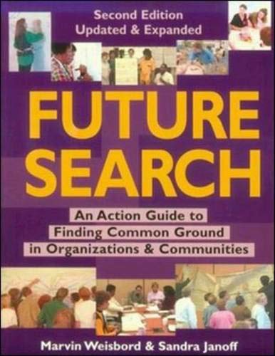 Stock image for Future Search: An action guide to finding common ground in organizations and communities Weisbord, Marvin Ross and Janoff, Sandra for sale by Aragon Books Canada