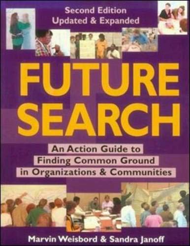 9781576750810: Future Search: An Action Guide to Finding Common Ground in Organizations and Communities