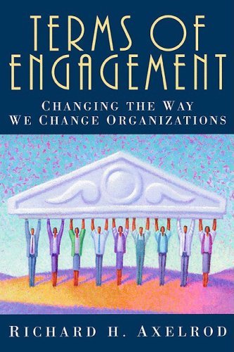 Stock image for Terms of Engagement: Changing the Way We Change Organizations for sale by Front Cover Books