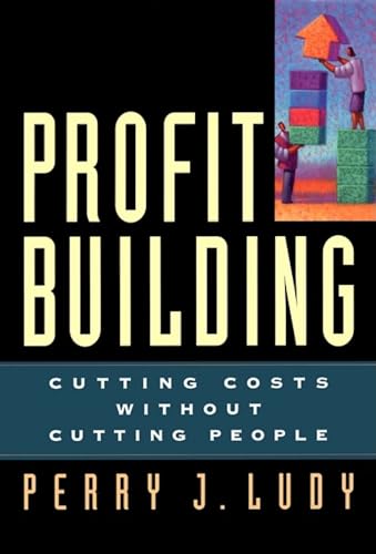 Beispielbild fr Profit Building : Cutting Costs Without Cutting People zum Verkauf von Better World Books