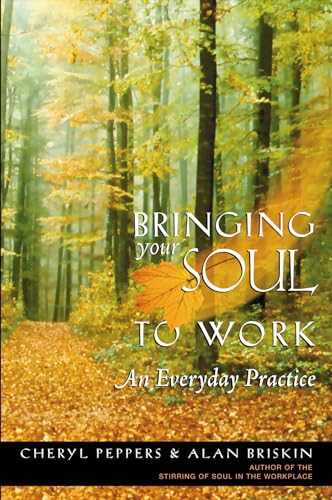 Bringing Your Soul to Work: An Everyday Practice (9781576751114) by Cheryl Peppers; Alan Briskin
