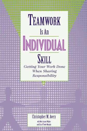 Imagen de archivo de Teamwork Is an Individual Skill: Getting Your Work Done When Sharing Responsibility a la venta por SecondSale