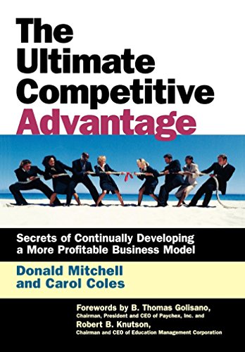Beispielbild fr Ultimate Competitive Advantage : Secrets of Continually Developing a More Profitable Business Model zum Verkauf von Better World Books