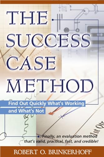 Stock image for The Success Case Method: Find Out Quickly What's Working and What's Not for sale by BooksRun