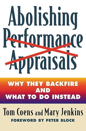 Abolishing Performance Appraisals: Why They Backfire and What to Do Instead (9781576752005) by Coens, Tom; Jenkins, Mary