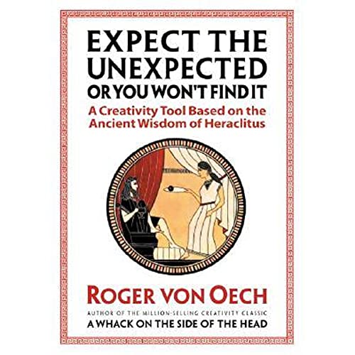 Beispielbild fr Expect the Unexpected or You Won't Find It : A Creativity Tool Based on the Ancient Wisdom of Heraclitus zum Verkauf von Better World Books