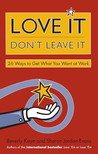 Imagen de archivo de Love It, Don't Leave It: 26 Ways to Get What You Want at Work a la venta por SecondSale