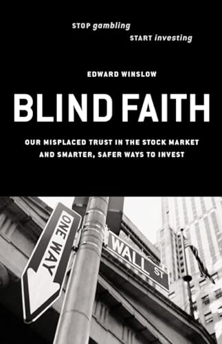 Imagen de archivo de Blind Faith: Our Misplaced Trust in the Stock Market -- And Smarter, Safer Ways to Invest a la venta por ThriftBooks-Atlanta