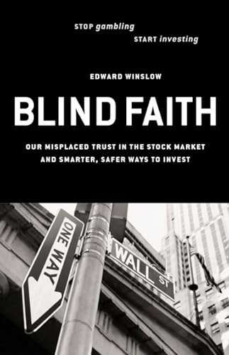 9781576752524: Blind Faith: Our Misplaced Trust in the Stock Market and Smarter, Safer Ways to Invest