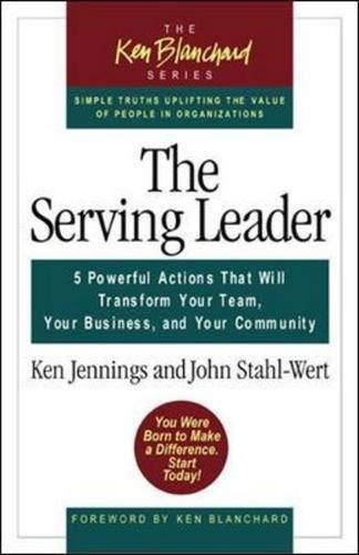 Imagen de archivo de The Serving Leader: Five Powerful Actions That Will Transform Your Team, Your Business, and Your Community (The Ken Blanchard Series) a la venta por SecondSale