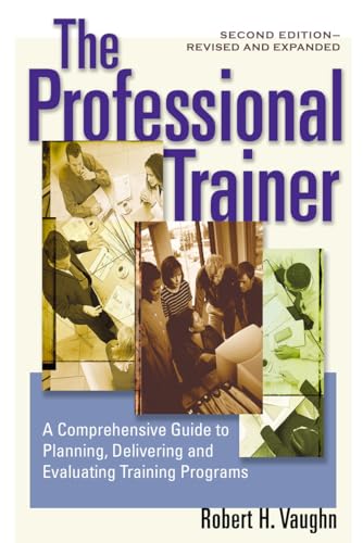 Stock image for The Professional Trainer : A Comprehensive Guide to Planning, Delivering, and Evaluating Training Programs for sale by Better World Books