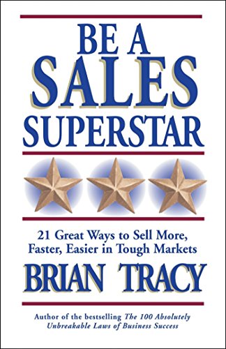 9781576752739: Be a Sales Superstar: 21 Great Ways to Sell More, Faster, Easier in Tough Markets (UK PROFESSIONAL BUSINESS Management / Business)