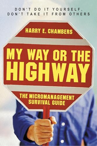 Imagen de archivo de My Way or the Highway: The Micromanagement Survival Guide a la venta por ZBK Books
