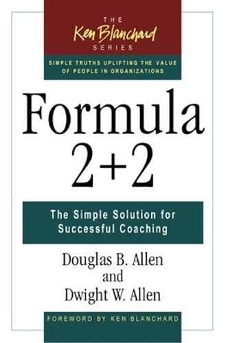 Stock image for Formula 2+2: The Simple Solution for Successful Coaching (The Ken Blanchard Series - Simple Truths Uplifting the Value of People in Organizations) for sale by HPB-Emerald