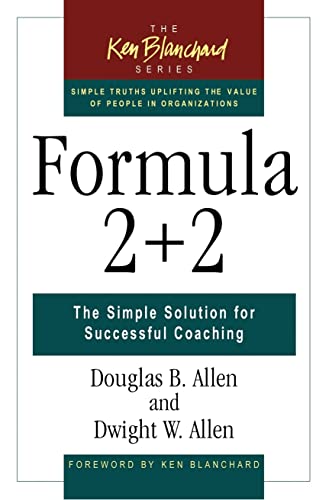 Stock image for Formula 2+2: The Simple Solution for Successful Coaching (The Ken Blanchard Series - Simple Truths Uplifting the Value of People in Organizations) for sale by HPB-Emerald