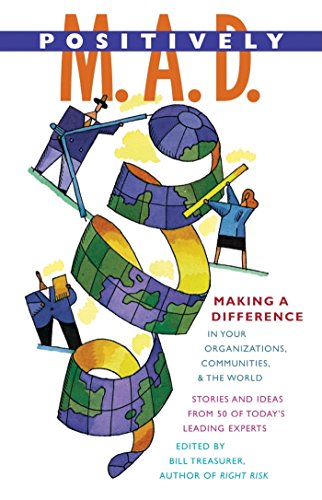 9781576753125: Positively M. A. D.: Making A Difference in Your Organizations, Communities, and the World