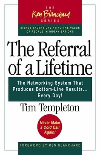 Beispielbild fr The Referral of a Lifetime: The Networking System That Produces Bottom-Line Results Every Day (The Ken Blanchard Series) zum Verkauf von Wonder Book