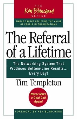 Imagen de archivo de The Referral of a Lifetime: The Networking System That Produces Bottom-Line Results Every Day (The Ken Blanchard Series) a la venta por Ergodebooks