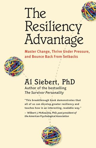 The Resiliency Advantage: Master Change, Thrive Under Pressure, and Bounce Back from Setbacks (9781576753293) by Al Siebert