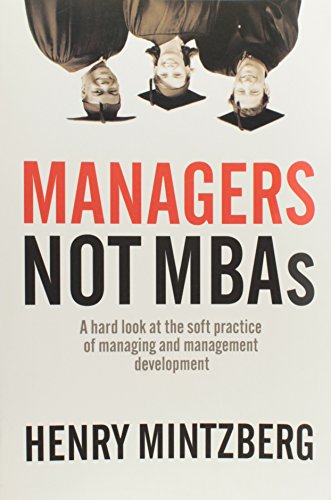 Stock image for Managers Not MBAs: A Hard Look at the Soft Practice of Managing and Management Development for sale by Wonder Book