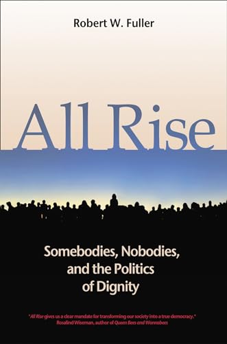 Stock image for All Rise : Somebodies, Nobodies, and the Politics of Dignity for sale by Better World Books