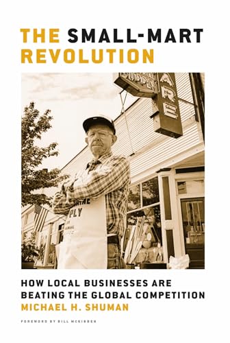 Stock image for The Small-Mart Revolution: How Local Businesses Are Beating the Global Competition for sale by SecondSale