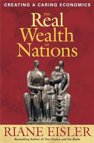 Imagen de archivo de The Real Wealth of Nations: Creating A Caring Economics a la venta por Goodwill