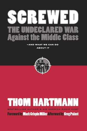 Imagen de archivo de Screwed: The Undeclared War Against the Middle Class . . . And What We Can Do About It a la venta por Emily's Books