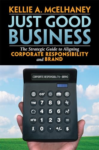 Beispielbild fr Just Good Business: The Strategic Guide to Aligning Corporate Responsibility and Brand zum Verkauf von BooksRun