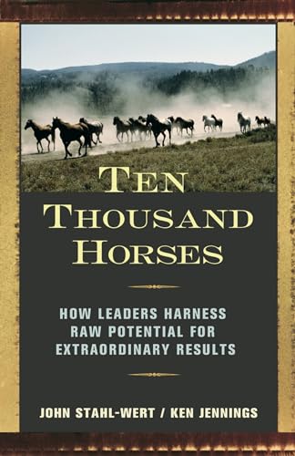 Beispielbild fr Ten Thousand Horses: How Leaders Harness Raw Potential for Extraordinary Results (UK Professional Business Management / Business) zum Verkauf von SecondSale