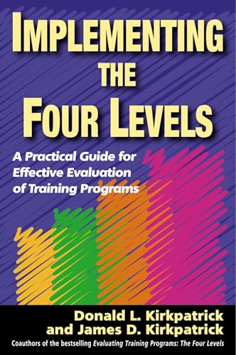 Stock image for Implementing the Four Levels: A Practical Guide for Effective Evaluation of Training Programs for sale by Goodwill of Colorado