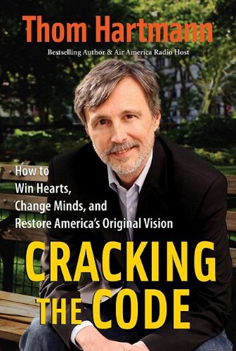 Cracking the Code: How to Win HEarts, Change Minds, and Restore America's Original Vision (9781576754580) by Hartmann, Thom
