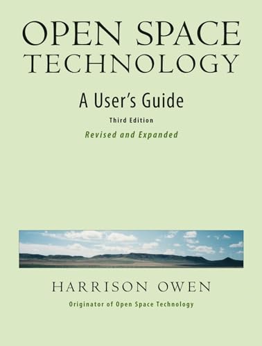 Open Space Technology: A User's Guide, Third Edition, Revised and Expanded