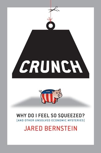 Imagen de archivo de Crunch: Why Do I Feel So Squeezed? (And Other Unsolved Economic Mysteries) a la venta por Wonder Book