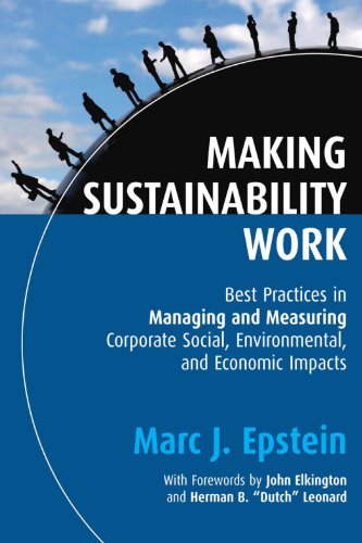 Stock image for Making Sustainability Work : Best Practices in Managing and Measuring Corporate Social, Environmental and Economic Impacts for sale by Better World Books