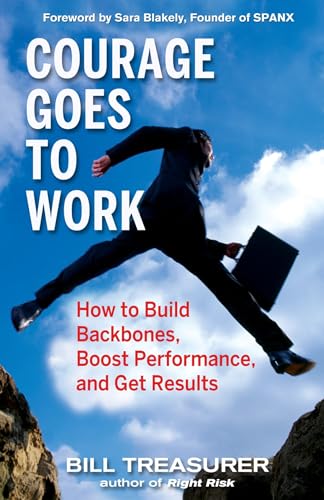Beispielbild fr Courage Goes to Work: How to Build Backbones, Boost Performance, and Get Results zum Verkauf von SecondSale