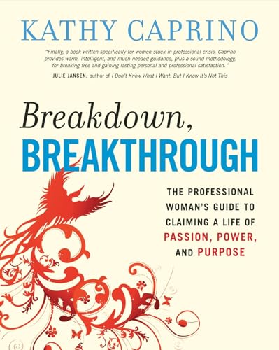 Beispielbild fr Breakdown, Breakthrough : The Professional Woman's Guide to Claiming a Life of Passion, Power, and Purpose zum Verkauf von Better World Books