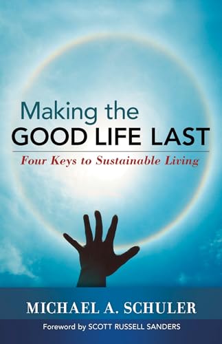 Imagen de archivo de Making the Good Life Last : Four Keys to Sustainable Living a la venta por Better World Books