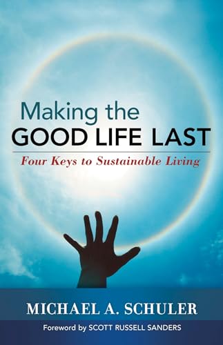 Stock image for Making the Good Life Last : Four Keys to Sustainable Living for sale by Better World Books