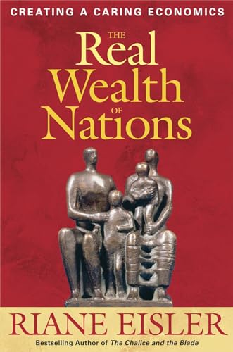 Imagen de archivo de The Real Wealth of Nations: Creating A Caring Economics a la venta por SecondSale