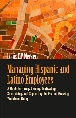 Stock image for Managing Hispanic and Latino Employees : A Guide to Hiring, Training, Motivating, Supervising, and Supporting the Fastest Growing Workforce Group for sale by Better World Books
