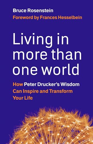 Stock image for Living in More Than One World: How Peter Drucker's Wisdom Can Inspire and Transform Your Life for sale by Inga's Original Choices
