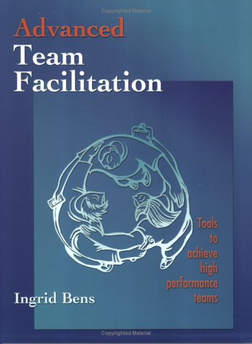 Stock image for Advanced Team Facillitation: Tools to Achieve High Performance Teams for sale by HPB-Red