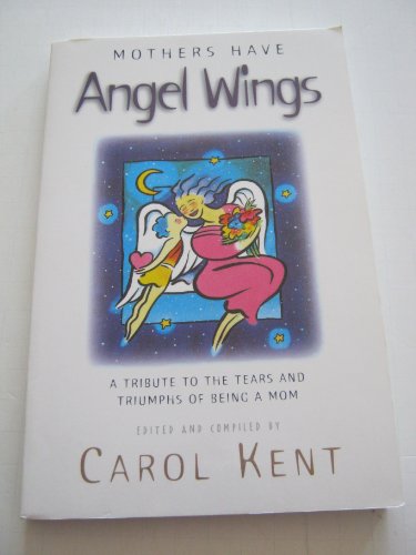 Beispielbild fr Mothers Have Angel Wings: A Tribute to the Tears and Triumphs of Being a Mom zum Verkauf von SecondSale