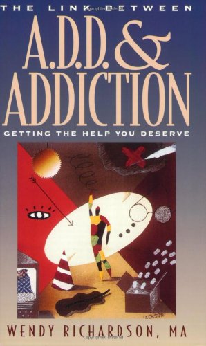 Stock image for The Link Between A.D.D and Addiction: Getting the Help You Deserve for sale by SecondSale
