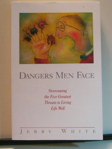 9781576830055: Dangers Men Face: Overcoming the Five Greatest Threats to Living Life Well