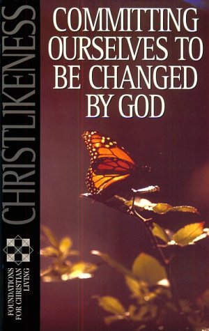 Beispielbild fr Christlikeness: Committing Ourselves to Be Changed by God (Foundations for Christian Living Series) zum Verkauf von Ergodebooks